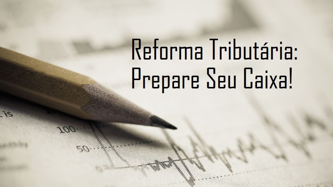 Impactos da Reforma Tributária no Fluxo de Caixa